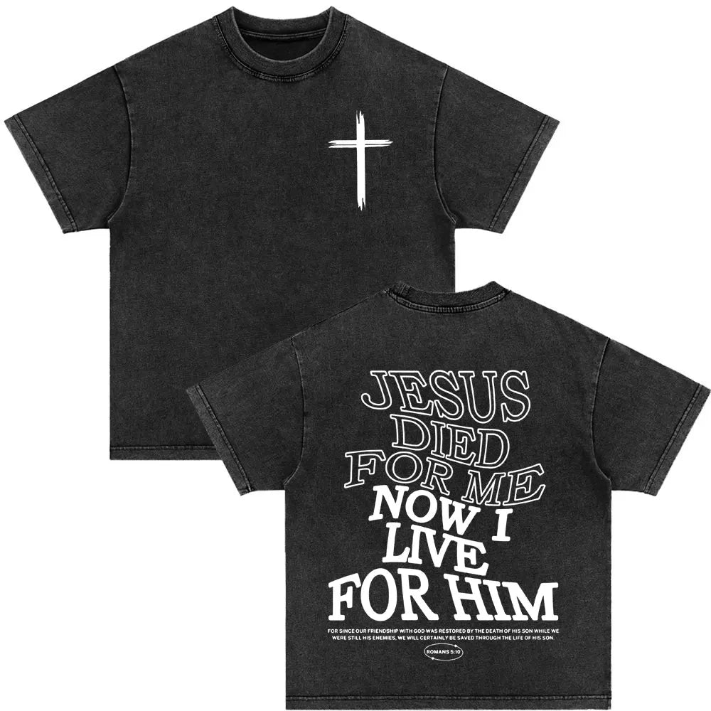 Christian Jesus Died for Me Now I Live for Him Bible Verse Vintage Washed T-shirts Men Women Fashion Harajuku Oversized T Shirts