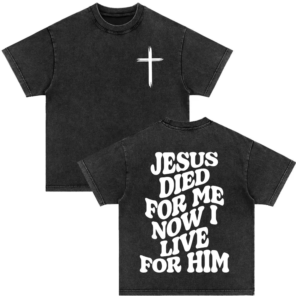 Christian Jesus Died for Me Now I Live for Him Bible Verse Vintage Washed T-shirts Men Women Fashion Harajuku Oversized T Shirts